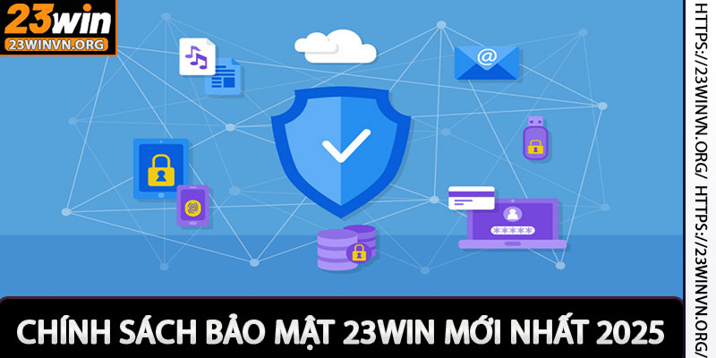 Chính Sách Bảo Mật 23win - Nội Dung Bảo Mật Nhà Cái 23.win