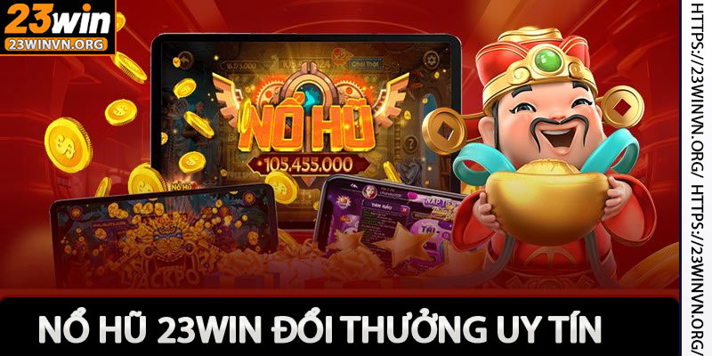 Nổ Hũ 23win - Cổng Game Nổ Hũ Đổi Thưởng Uy Tín Nhất 2025